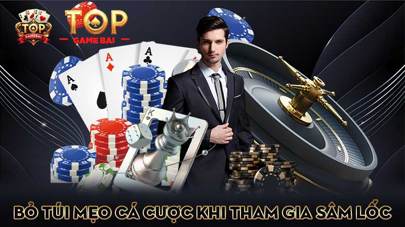 bỏ-túi-mẹo-cá-cược-khi-tham-gia bài sâm lốc
