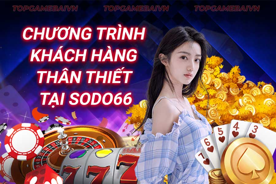 chương-trình-khách-hàng-thân-thiết-tại-sodo66