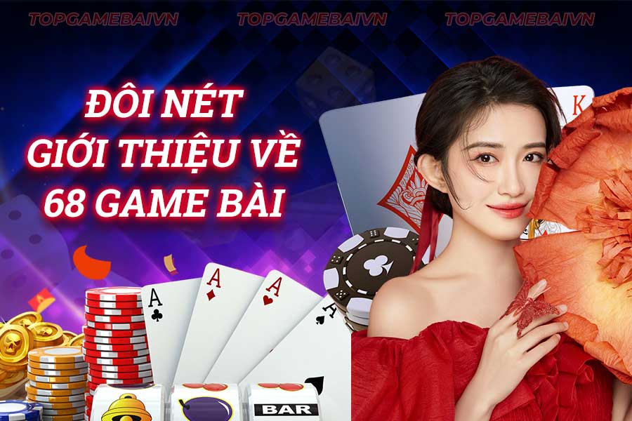 đôi nét giới thiệu về cổng game 68 game bài