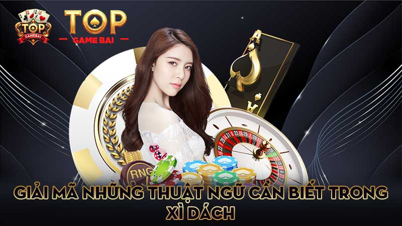 giải-mã-những-thuật-ngữ-cần-biết-trong xì dách