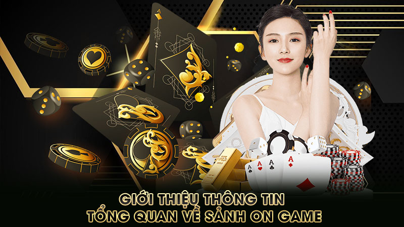 giới-thiệu-thông-tin-tổng-quan-về-sảnh-on game