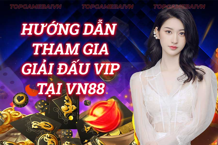 hướng-dẫn-tham-gia-giải-đấu- vip tại vn88