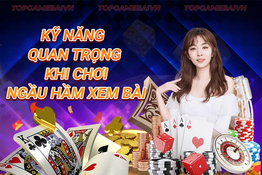 kỹ-năng-quan-trọng-khi-chơi-ngầu hầm xem bài