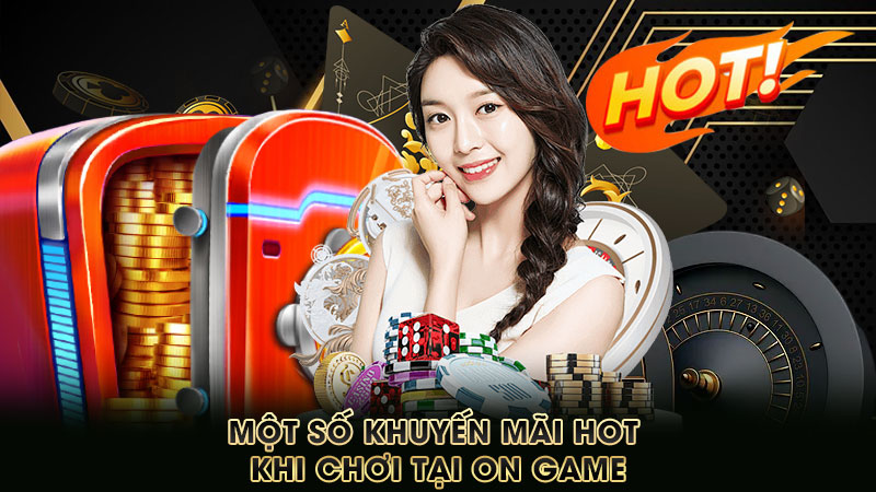 một-số-khuyến-mãi-hot-khi-chơi-tại-on game