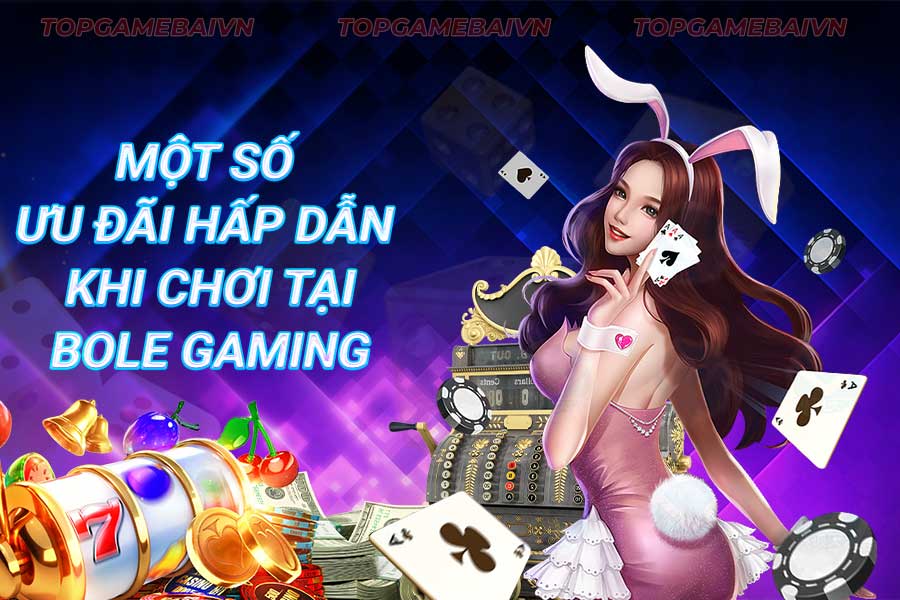 một-số-ưu-đãi-hấp-dẫn-khi-chơi-tại-bole gaming