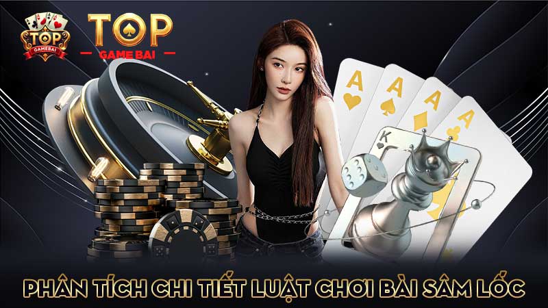 phân-tích-chi-tiết-luật-chơi-bài sâm lốc