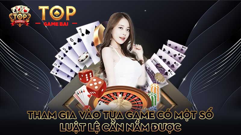 tham-gia-vào-tựa-game-có-một-số-luật-lệ-cần-nắm-được