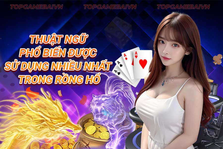 thuật-ngữ-phổ-biến-được-sử-dụng-nhiều-nhất-trong rồng hổ