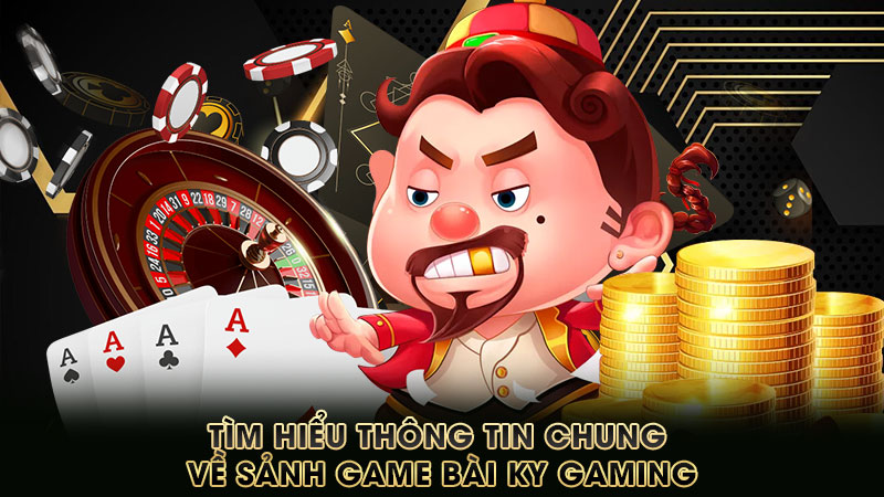 tìm-hiểu-thông-tin-chung-về-sảnh-game-bài-ky gaming