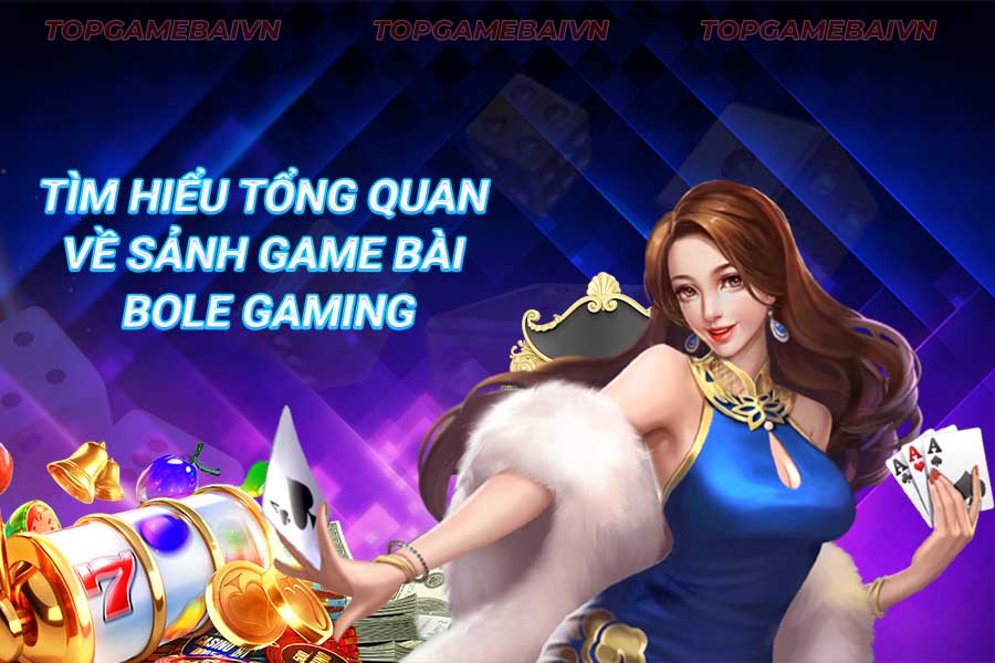tìm-hiểu-tổng-quan-về-sảnh-game-bài-bole gaming