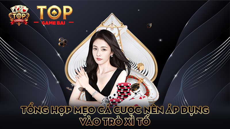 tổng-hợp-mẹo-cá-cược-nên-áp-dụng-vào-trò-xì tố