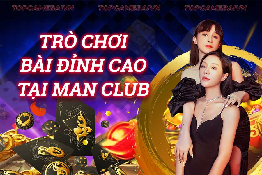 trò-chơi-bài-đỉnh-cao-tại man club