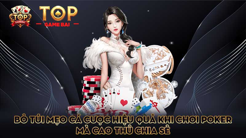 bỏ-túi-mẹo-cá-cược-hiệu-quả-khi-chơi-poker-mà-cao-thủ-chia-sẻ